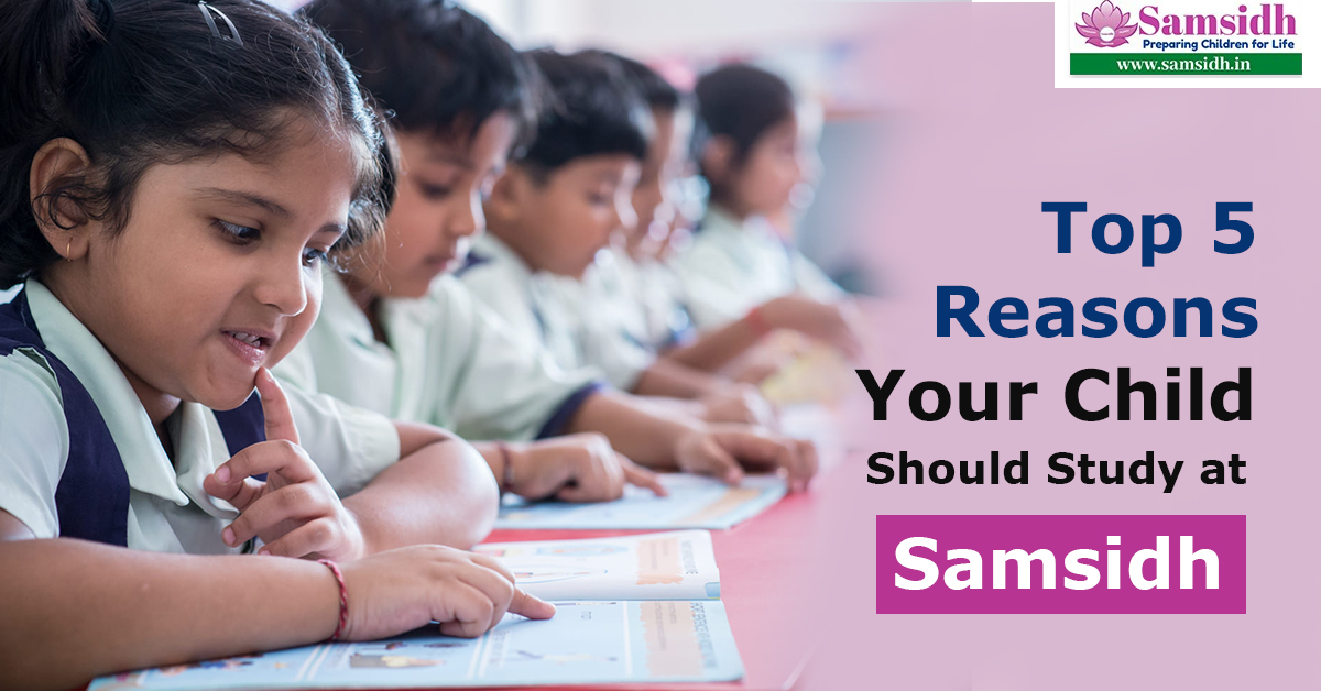 Top 5 Reasons Your Child Should Study At Samsidh